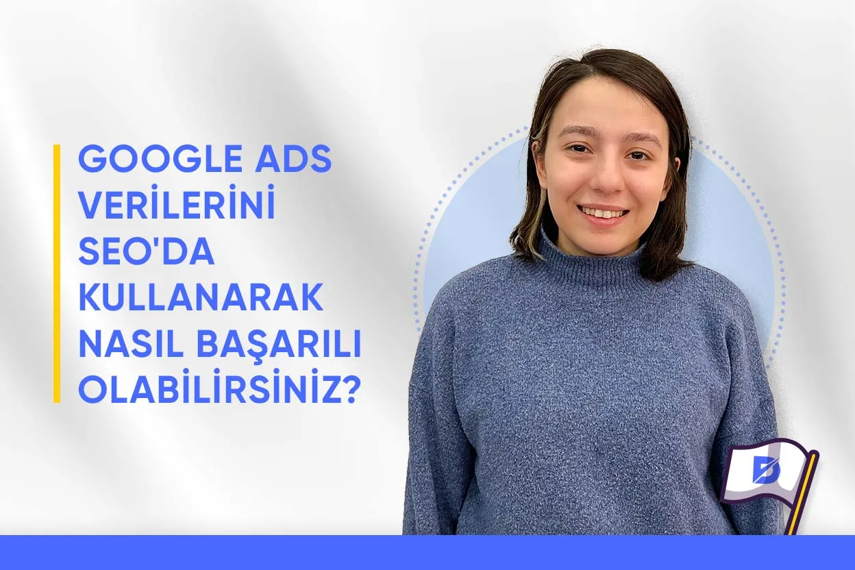 6 Adımda Google Ads Verilerini SEO’da Nasıl Kullanırız?