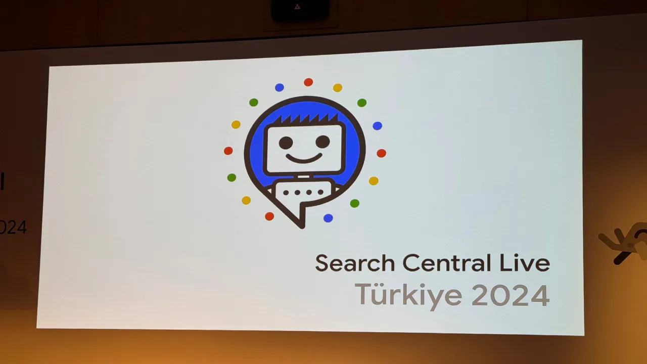 Google Search Central Live Türkiye etkinliğindeyiz: Neler oldu?