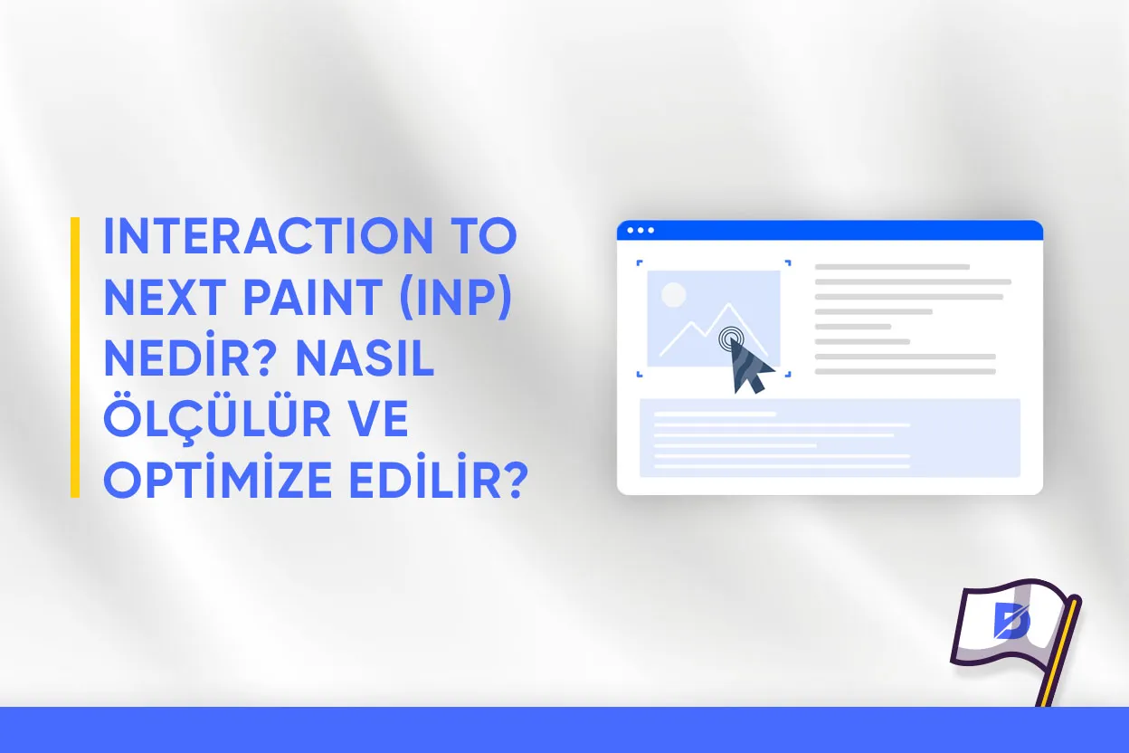 Interaction to Next Paint (INP) Nedir? Nasıl Ölçülür ve Optimize Edilir?