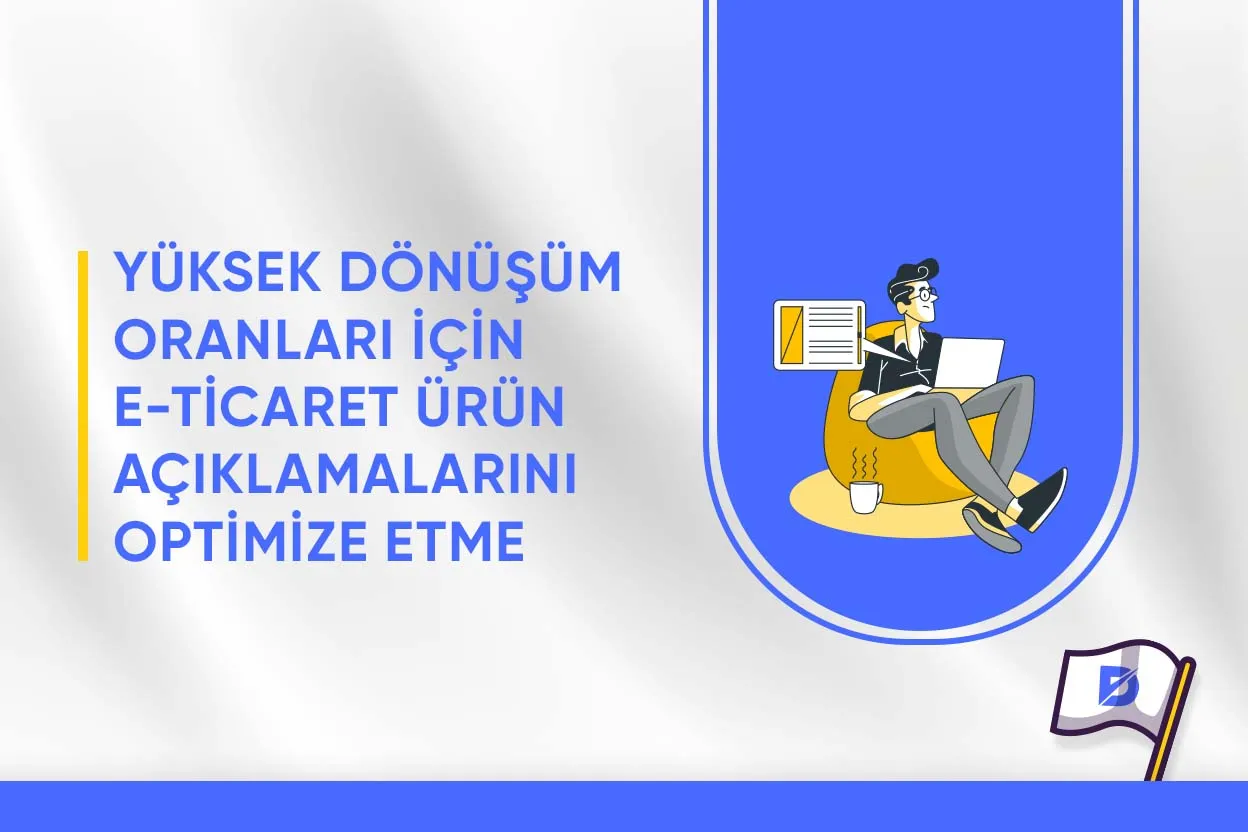 Yüksek Dönüşüm Oranları İçin E-Ticaret Ürün Açıklamalarını Optimize Etme