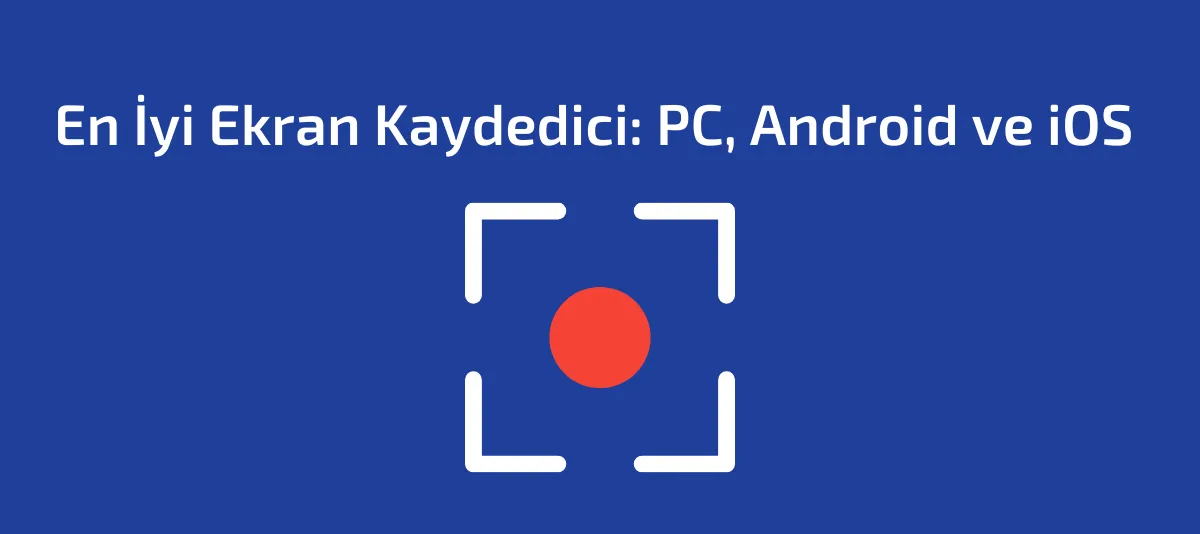 En İyi Ekran Kaydedici: PC, Android ve iOS – 2024