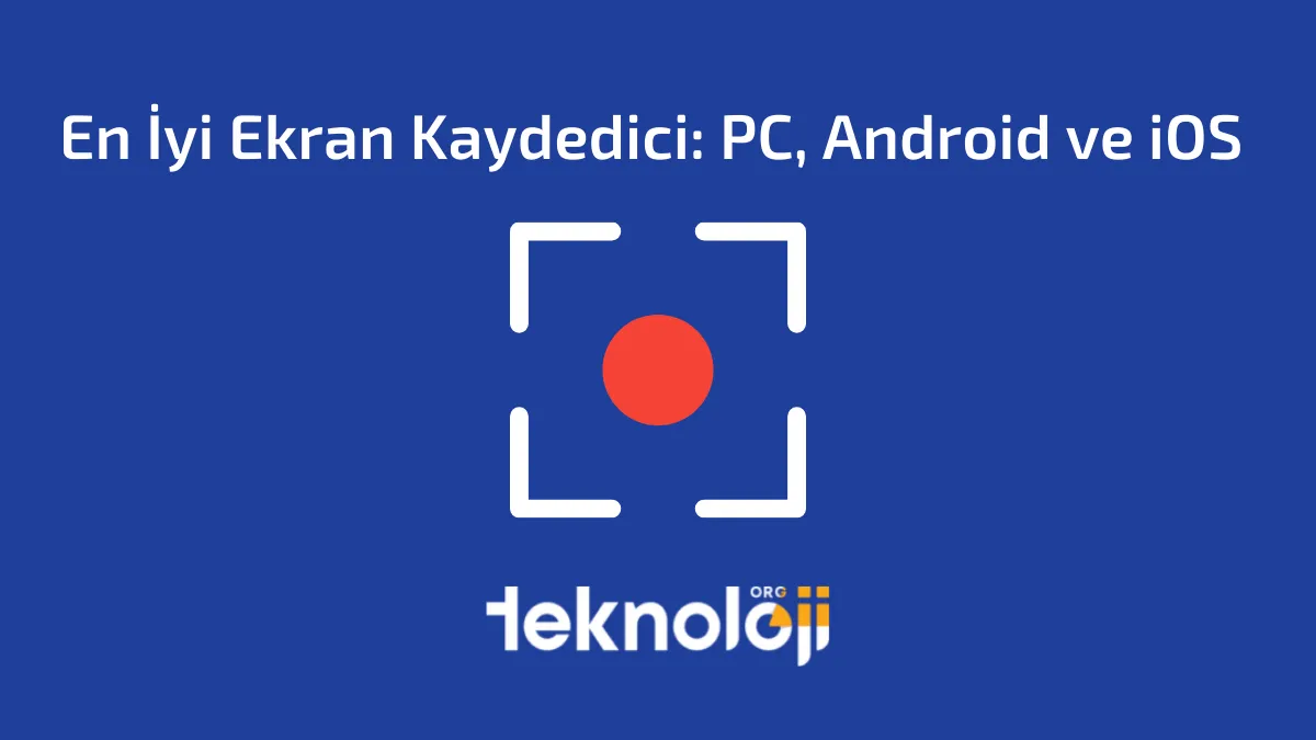 En İyi Ekran Kaydedici: PC, Android ve iOS – 2024